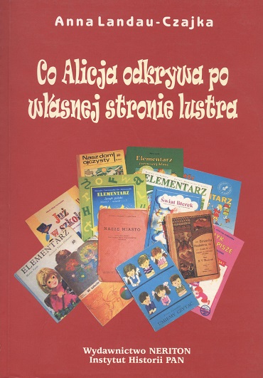Co Alicja odkrywa po własnej stronie lustra. Życie codzienne, społeczeństwo, władza w podręcznikach dla dzieci najmłodszych 1785–2000