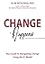 Change Happens: Your Guide to Navigating Change using the 5C Model