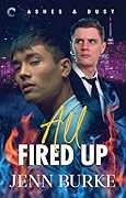 All Fired Up (Ashes & Dust, #1)