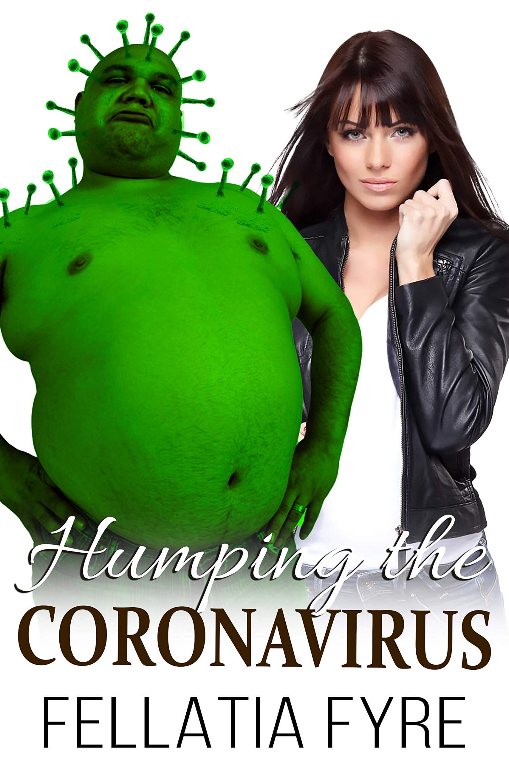 Humping the Coronavirus: An Outrageously Disgusting and Offensive Parody! (Fyre Brand Book 5)