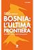 Bosnia: L'ultima frontiera
