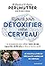 10 jours pour détoxifier votre cerveau: Le programme pour utiliser 100% de ses capacités cérébrales et être en bonne santé (French Edition)