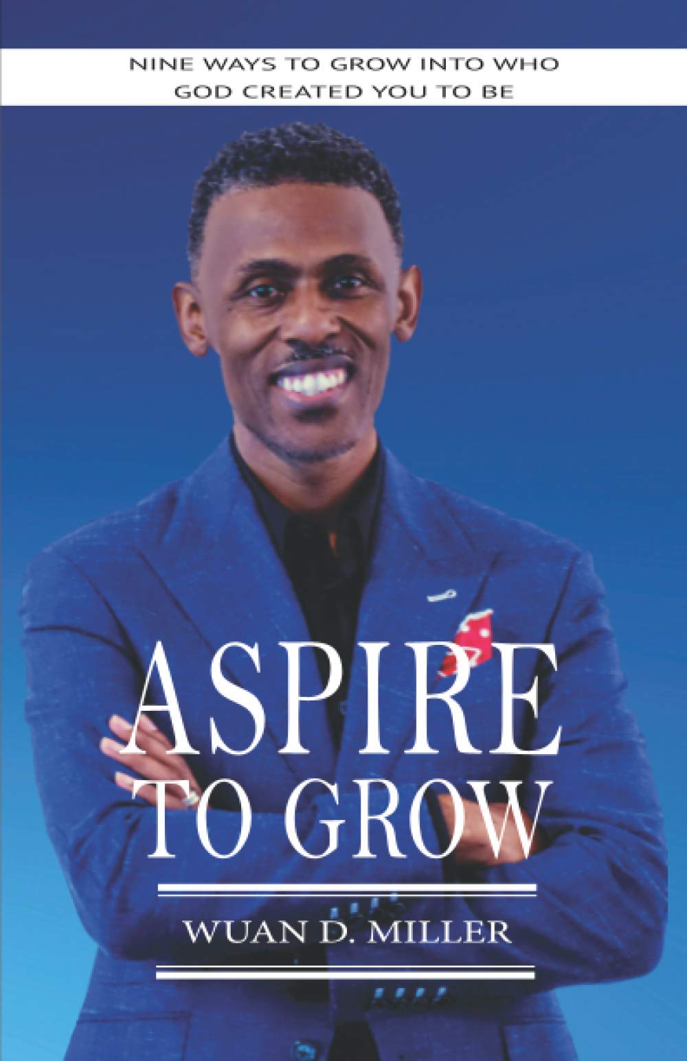 Aspire to Grow: Nine Ways To Grow Into Who God Created You To Be (Paperback)