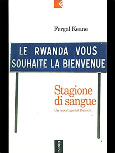 Stagione di sangue. Un reportage dal Ruanda