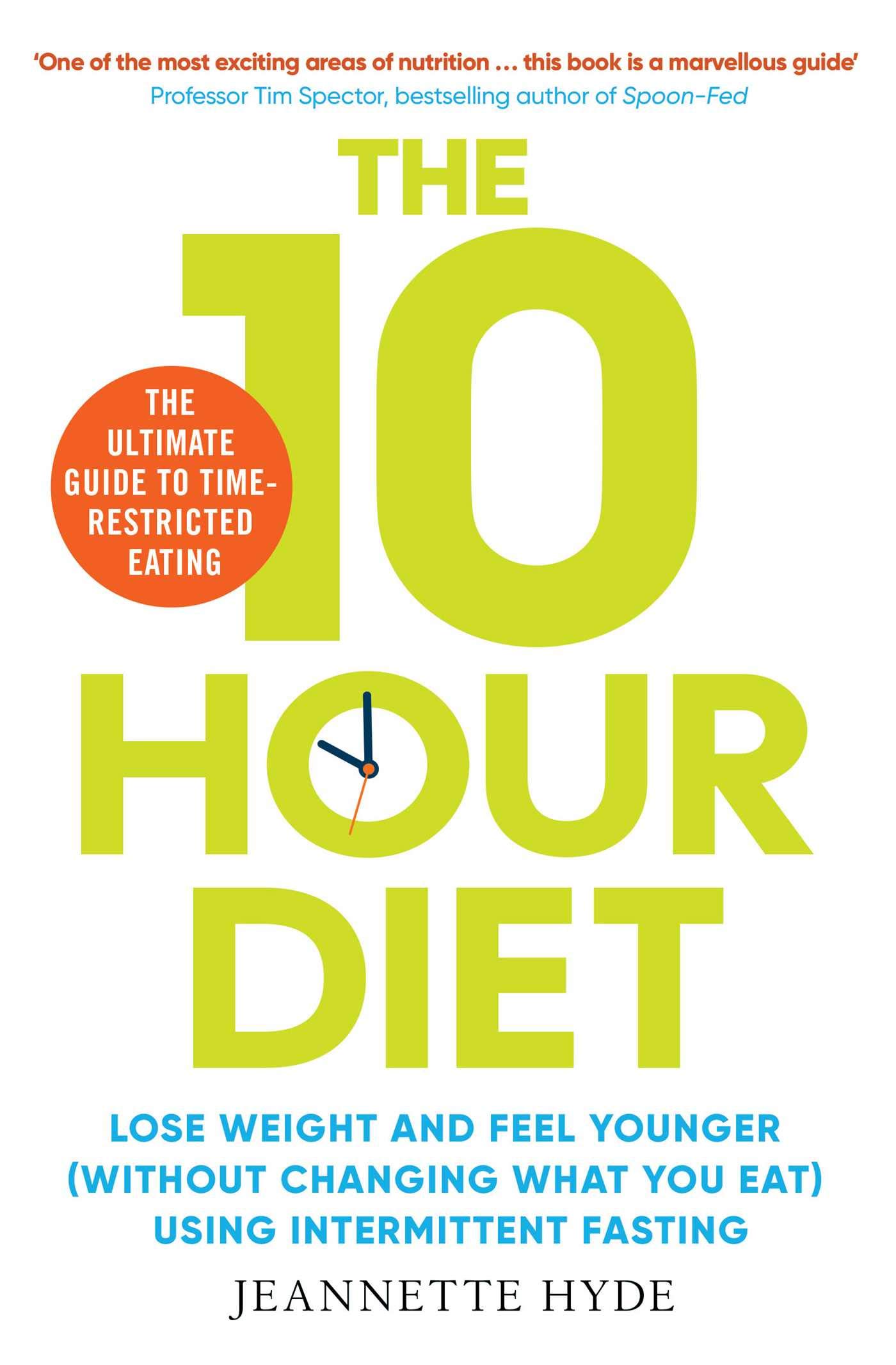 10 Hour Diet: Lose weight and turn back the clock using time restricted eating (Kindle Edition)