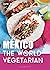 Mexico: The World Vegetarian