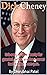 Dick Cheney: It is easy to ...
