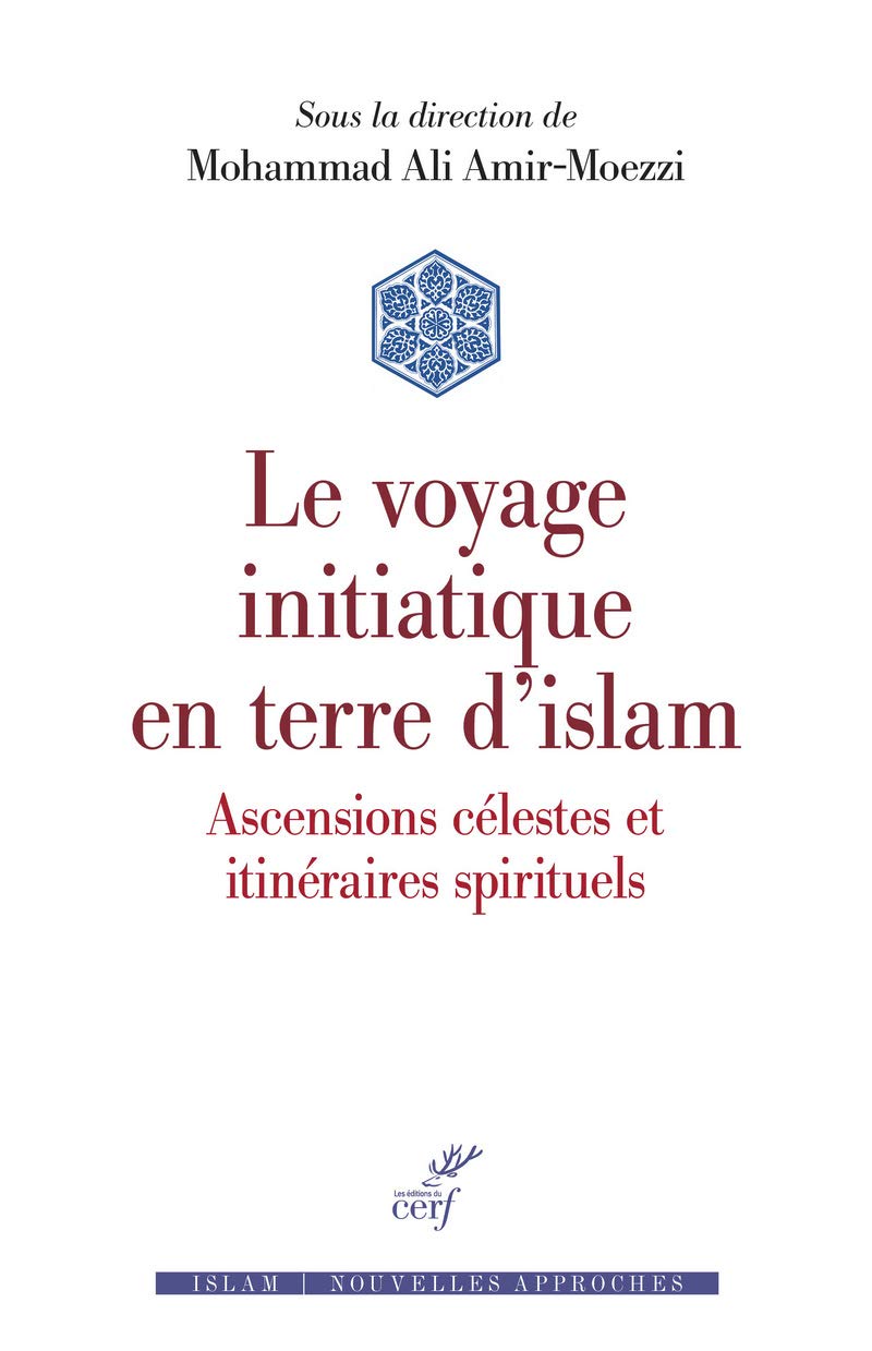 Le voyage initiatique en terre d'Islam. Ascensions célestes et itinéraires spirituels (sous la direction de Mohammad Ali Amir-Moezzi)