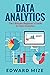 Data Analytics: The Ultimate Beginner's Guide to Data Analytics