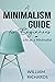 A MINIMALISM GUIDE FOR BEGINNERS: Life as a Minimalist