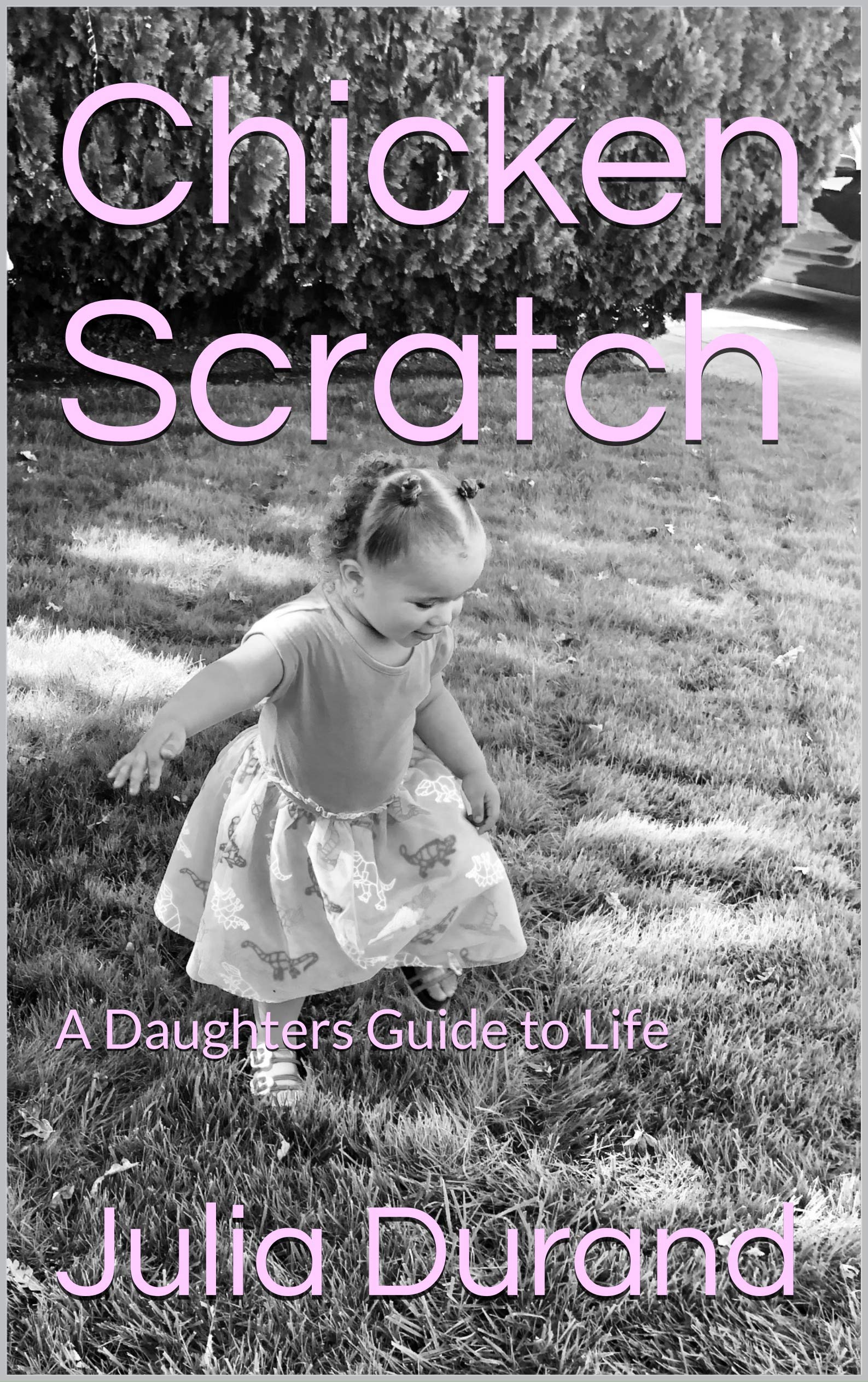 Chicken Scratch: A Daughters Guide to Life (Kindle Edition)