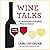 Wine Talks: 23 Conversations to Becoming a Wine Connoisseur