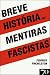 Breve História das Mentiras Fascistas