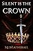 Silent is the Crown