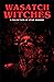 Wasatch Witches: A Collection of Utah Horror