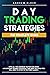 DAY TRADING STRATEGIES: THE COMPLETE GUIDE WITH ALL THE ADVANCED TACTICS FOR STOCK AND OPTIONS TRADING STRATEGIES. FIND HERE THE TOOLS YOU WILL NEED TO INVEST IN THE FOREX MARKET.