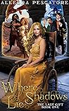 Where Shadows Lie by Allegra Pescatore Where Shadows Lie by Allegra Pescatore
