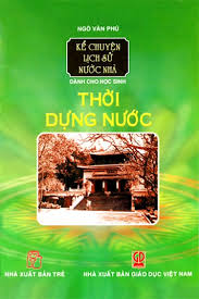 Kể Chuyện Lịch Sử Nước Nhà Dành Cho Học Sinh - Thời Dựng Nước (Unknown Binding)