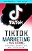 Tik Tok Marketing - The Gui...
