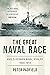 The Great Naval Race : Anglo-German Naval Rivalry 1900-1914 (Peter Padfield Naval History)