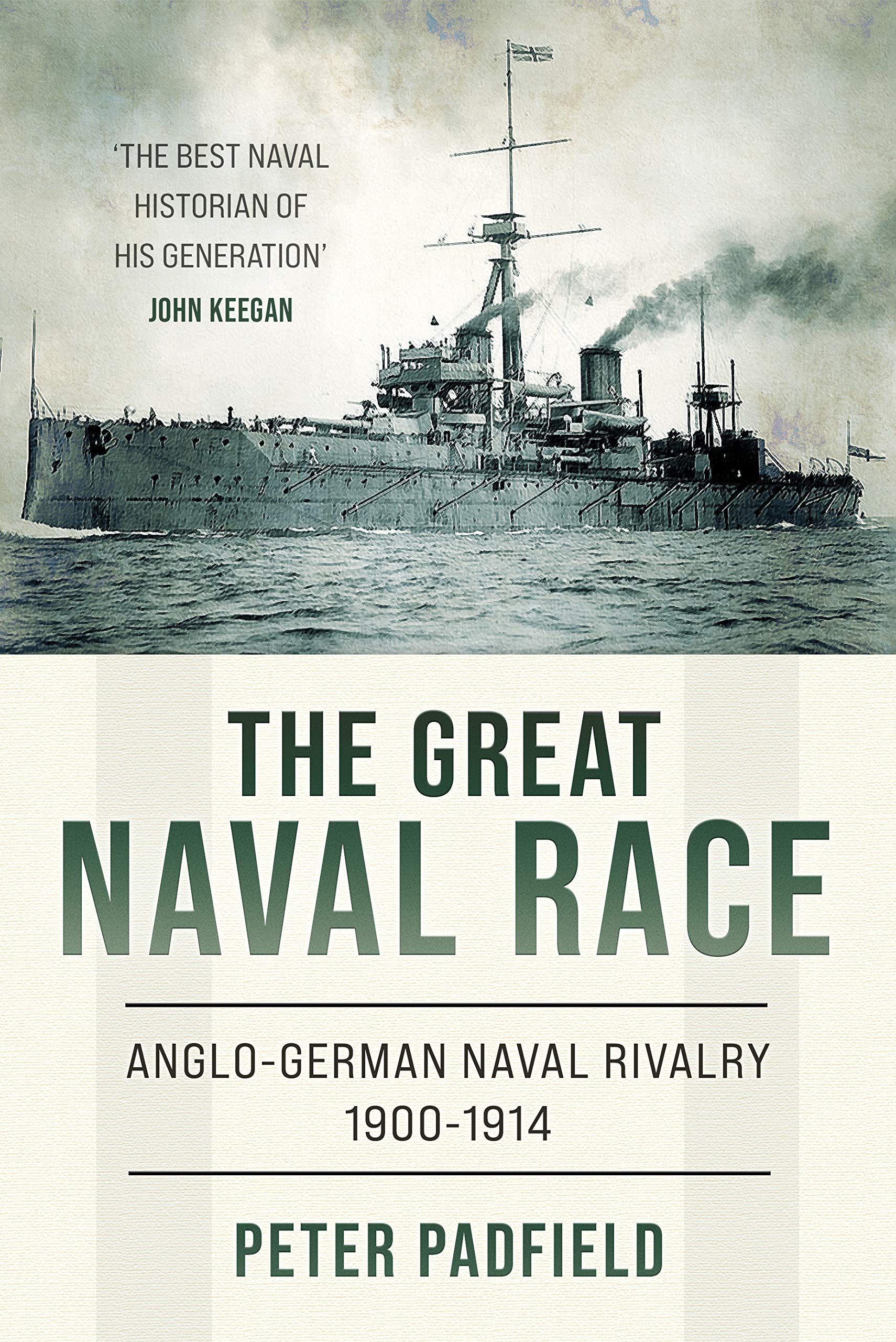 The Great Naval Race : Anglo-German Naval Rivalry 1900-1914 (Peter Padfield Naval History)