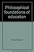 Philosophical foundations of education (Merrill coordinated teacher preparation series)