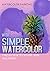With Simple Watercolor, Find Out How To Explore Your Imagination by Meta Publishing