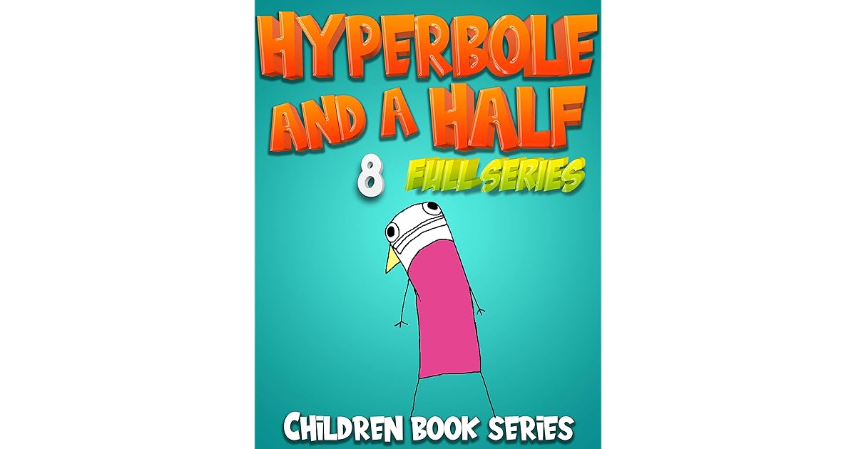 Children book series Hyperbole and a Half Full series Funny Hyperbole
