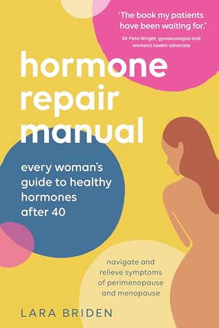 Hormone Repair Manual: Every woman's guide to healthy hormones after 40