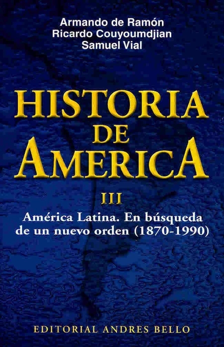 Historia de América III. América Latina. En búsqueda de un nuevo orden (1870-1990)