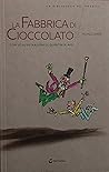 La fabbrica di cioccolato by Roald Dahl