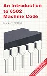 An Introduction to 6502 Machine Code (Bernard Babani Publishing Radio and Electronics Books) An Introduction to 6502 Machine Code (Bernard Babani Publishing Radio and Electronics Books)