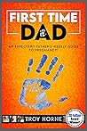 First Time Dad: An Expectant Father's Weekly Guide To Pregnancy First Time Dad: An Expectant Father's Weekly Guide To Pregnancy