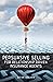 Persuasive Selling for Relationship Driven Insurance Agents by Brian Ahearn