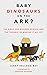 Baby Dinosaurs on the Ark by Janet  Kellogg Ray Baby Dinosaurs on the Ark by Janet  Kellogg Ray