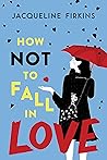How Not to Fall in Love by Jacqueline Firkins