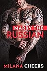 Marry the Russian by Milana Cheers