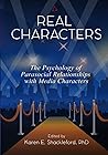 Real Characters: The psychology of parasocial relationships with media characters Real Characters: The psychology of parasocial relationships with media characters