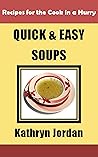 Quick and Easy Soups: Recipes for the Cook in a Hurry Quick and Easy Soups: Recipes for the Cook in a Hurry
