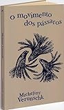 O Movimento dos Pássaros by Micheliny Verunschk