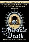 The Miracle of Death: There Is Nothing But Life The Miracle of Death: There Is Nothing But Life