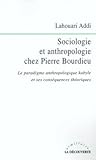 Sociologie et anthropologie chez Pierre Bourdieu. Le paradigme anthropologique kabyle et ses conséquences théoriques