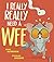 I Really, Really Need a Wee: A Pant-Wettingly Funny Picture Book