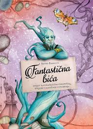 Fantastična bića - svijet zastrašujućih čudovišta, zvijeri i magičnih stvorenja