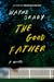 The Good Father by Wayne Grady