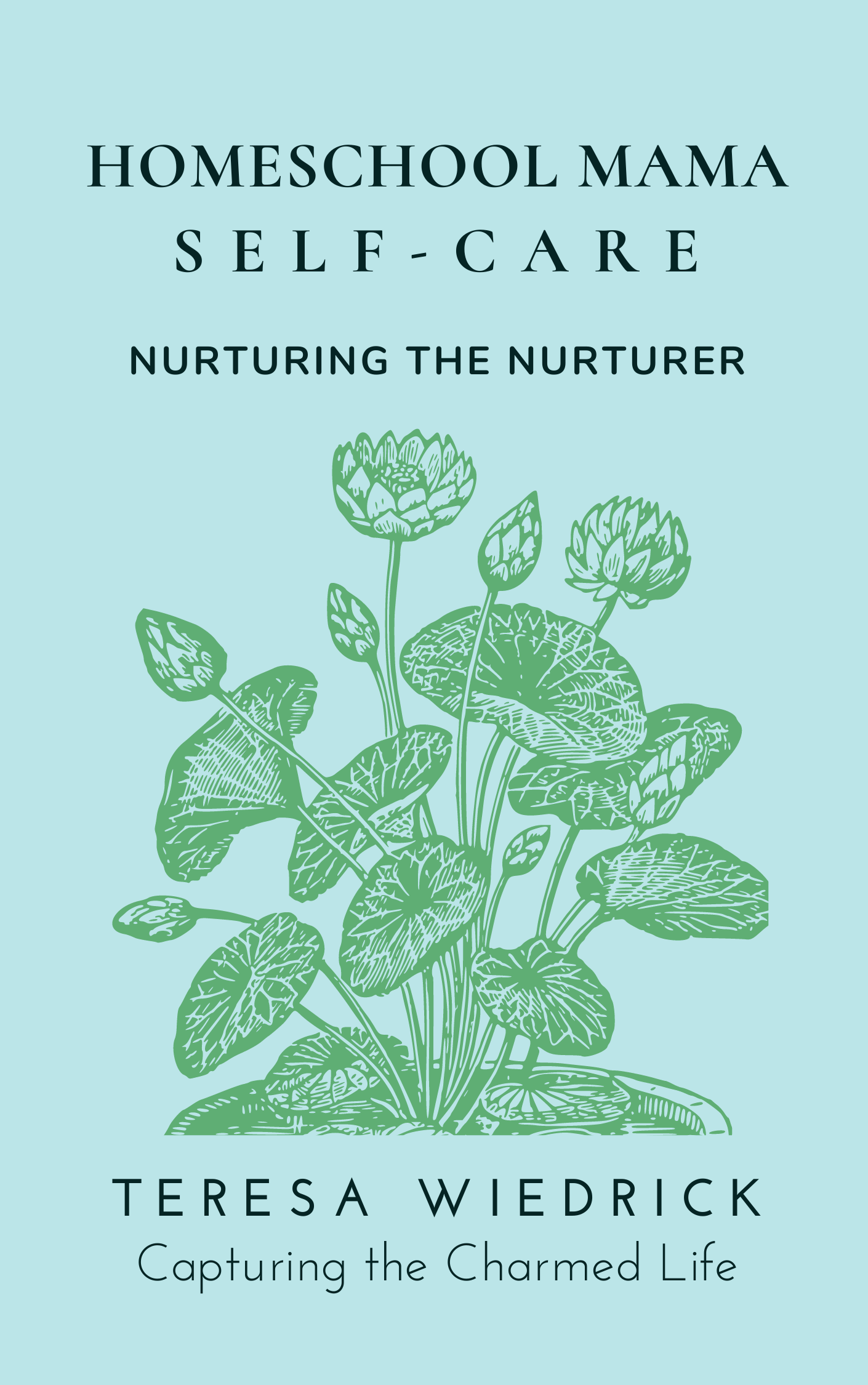 Homeschool Mama Self-Care: Nurturing the Nurturer
