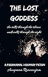 Book cover for The Lost Goddess : She talks through the Silence and Walks through the Night (Paranormal Visionary Fiction)