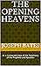 The Opening Heavens: or a Connected View of the Testimony of the Prophets and Apostles