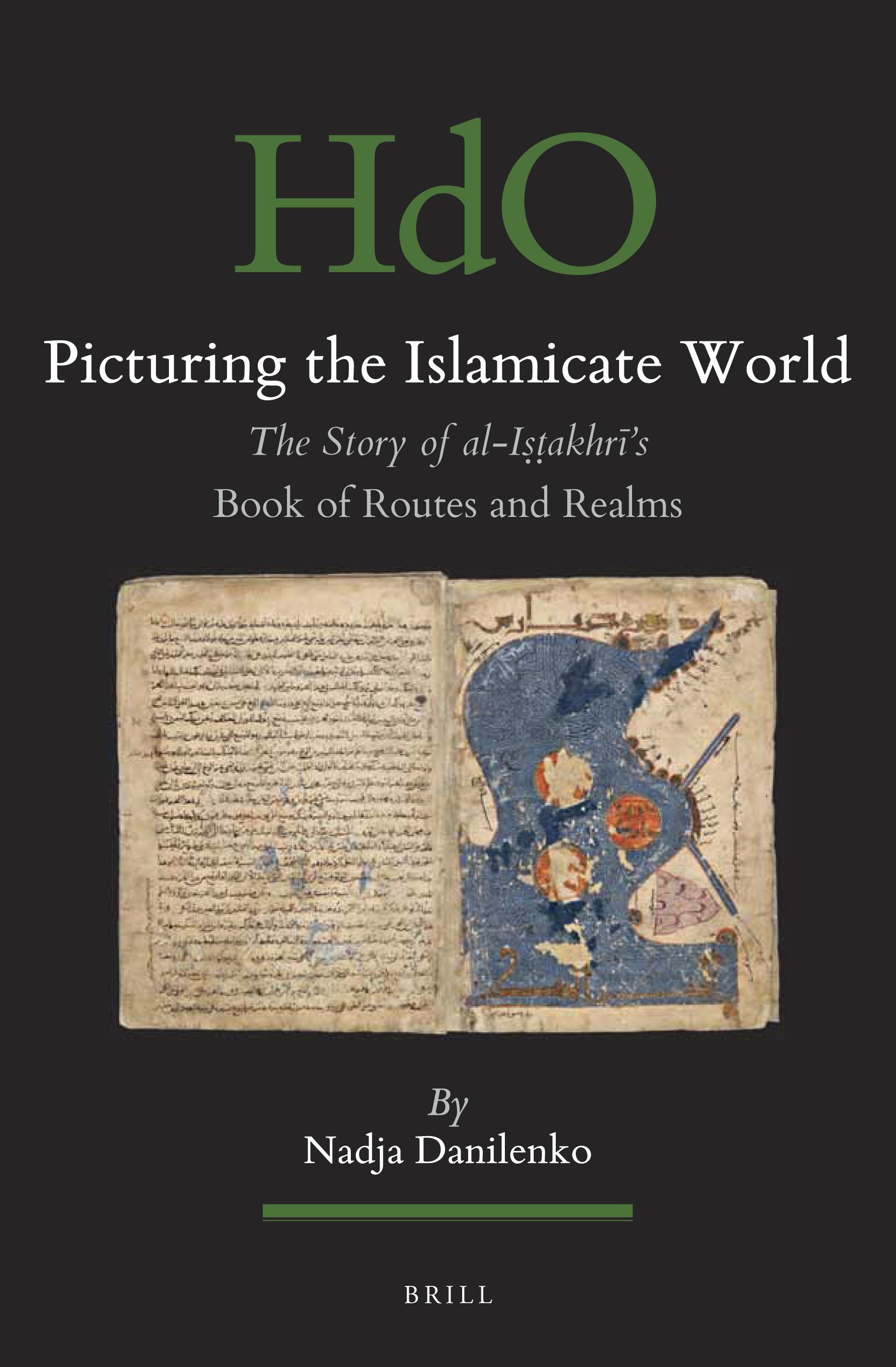 Picturing the Islamicate World:  The Story of al-Iṣṭakhrī’s Book of Routes and Realms (Hardcover)