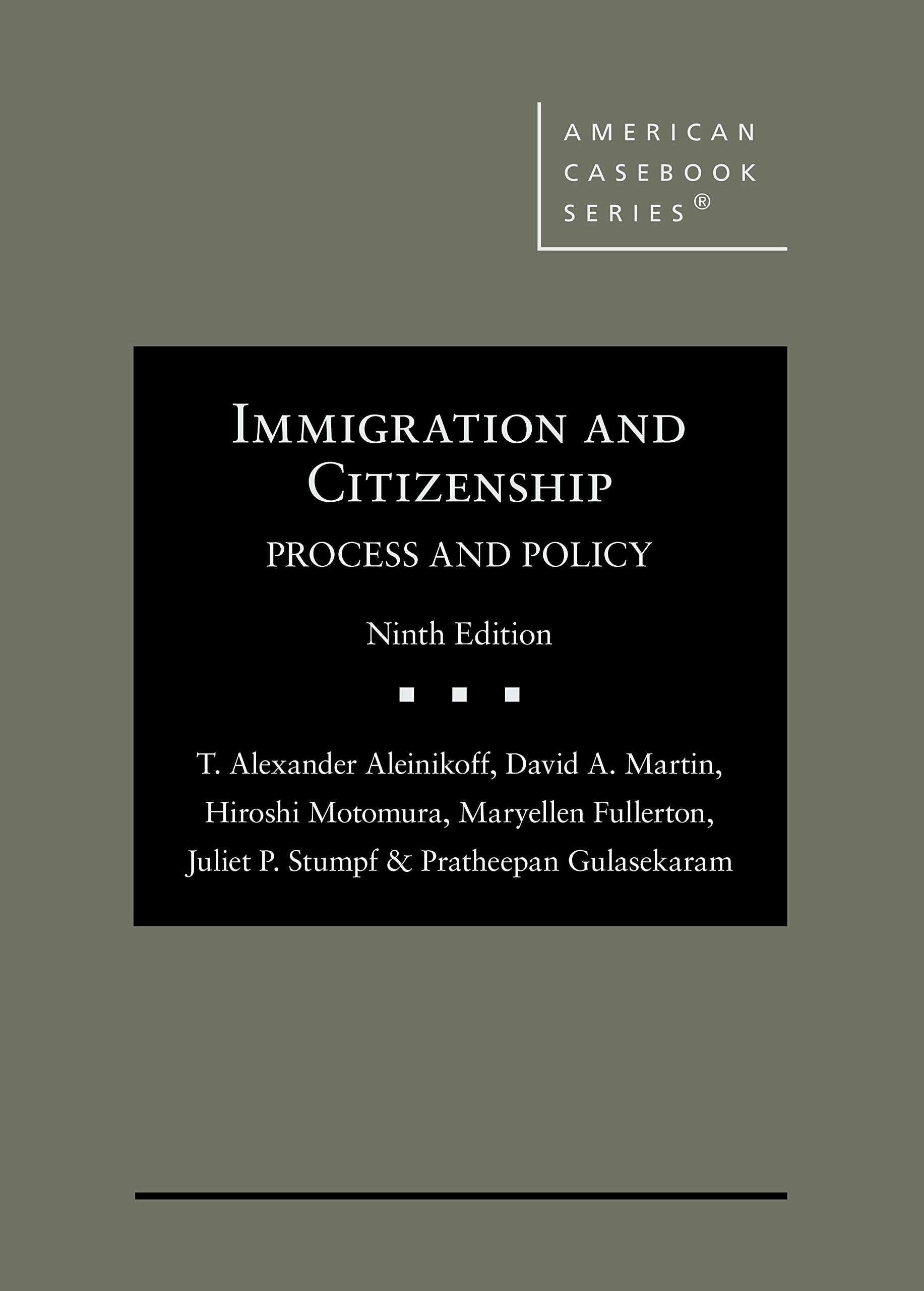 Immigration and Citizenship: Process and Policy (American Casebook Series)